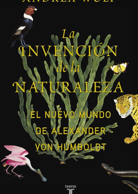 LA INVENCIÓN DE LA NATURALEZA. EL NUEVO MUNDO DE ALEXANDER VON HUMBOLDT